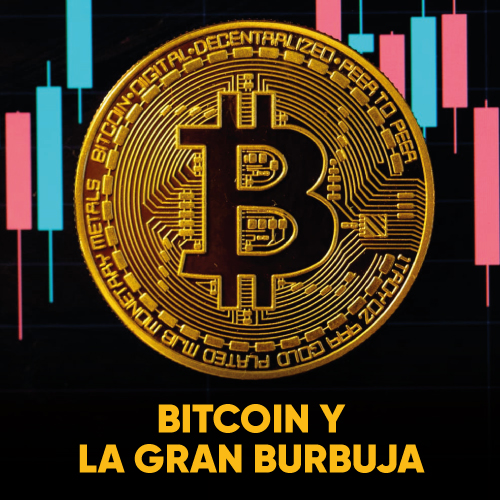 BITCOIN, LA GRAN BURBUJA