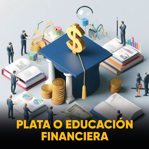 PLATA O EDUCACIÓN FINANCIERA