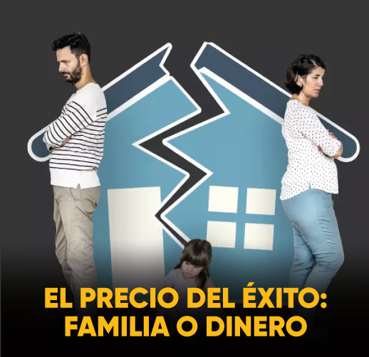 EL PRECIO DEL ÉXITO: FAMILIA O DINERO