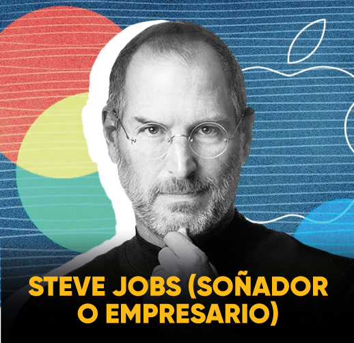 STEVE JOBS (SOÑADOR O EMPRESARIO)