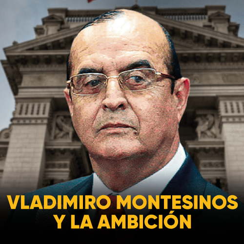 VLADIMIRO MONTESINOS Y LA AMBICIÓN (UN SUEÑO HACÍA LA PRESIDENCIA)